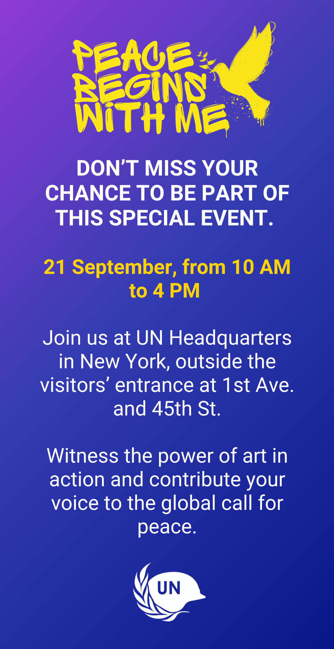 Don’t miss your chance to be part of this special event.  21 September, from 10 AM to 4 PM Join us at UN Headquarters in New York, outside the visitors’ entrance at 1st Ave. and 45th St.. Witness the power of art in action and contribute your voice to the